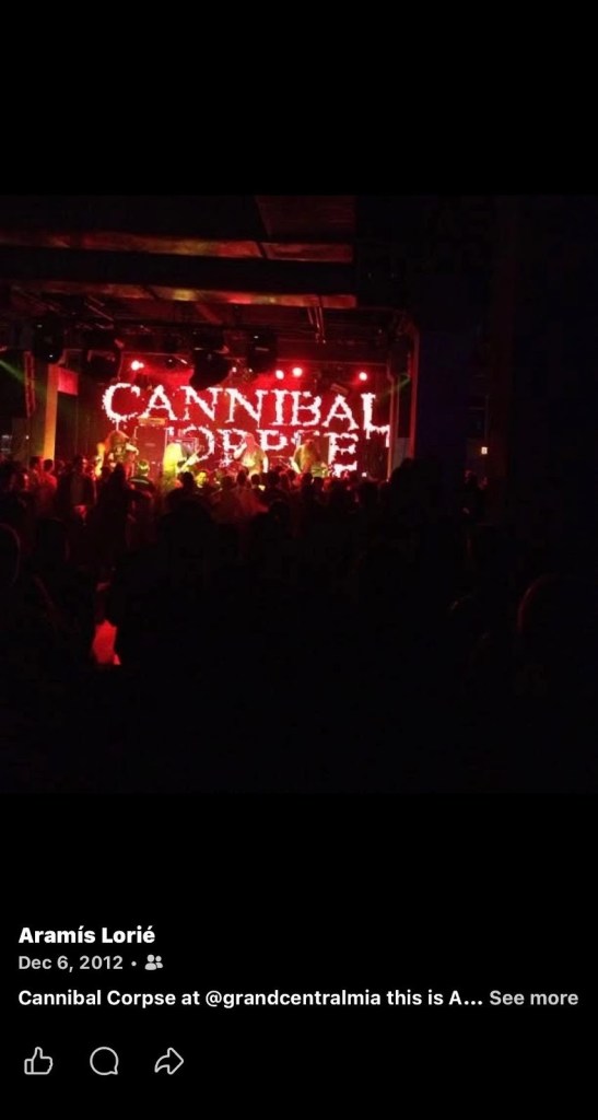 Facebook screenshot of a band performing onstage with the words "Cannibal Corpse" as their backdrop. The caption reads, "Aramis Lorié: Cannibal Corpse at @grandcentralmia"